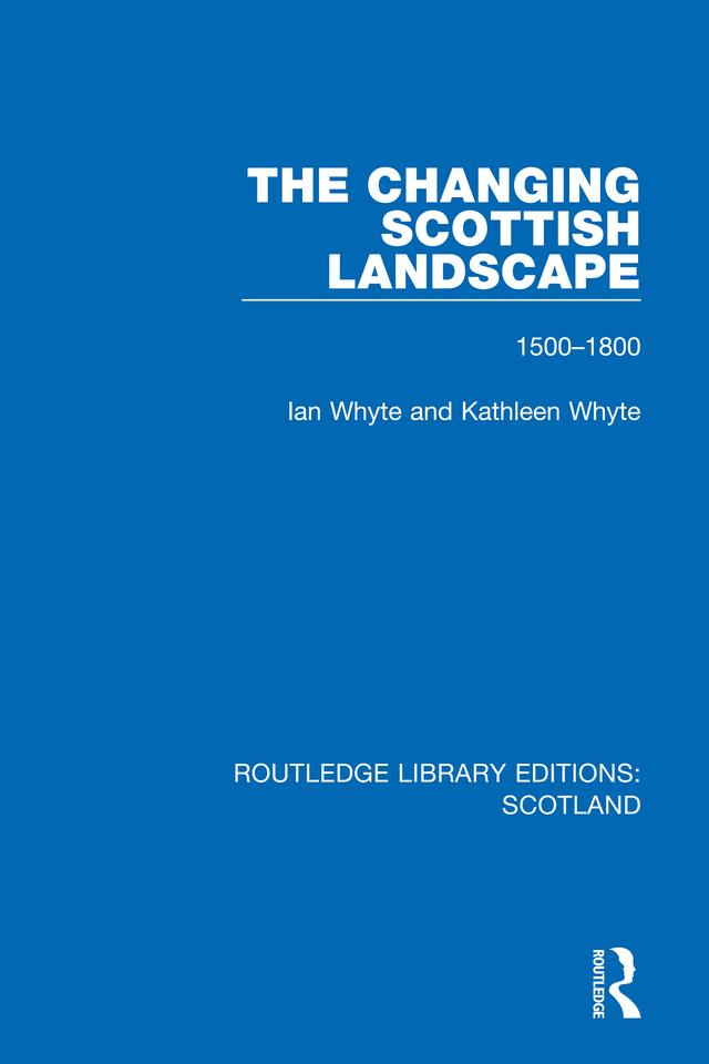 The Changing Scottish Landscape by Ian Whyte, Kathleen Whyte