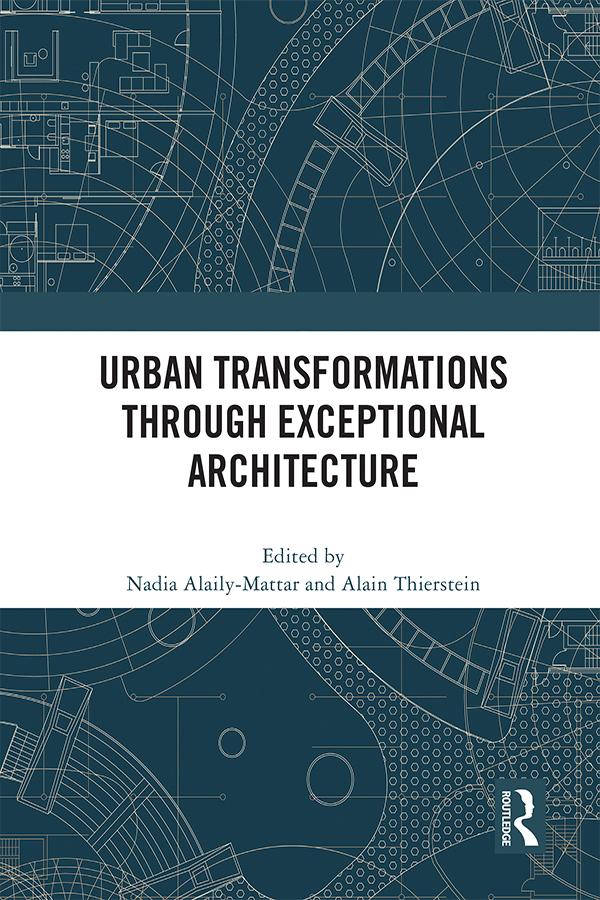 Urban Transformations through Exceptional Architecture by Alain Thierstein, Nadia Alaily-Mattar