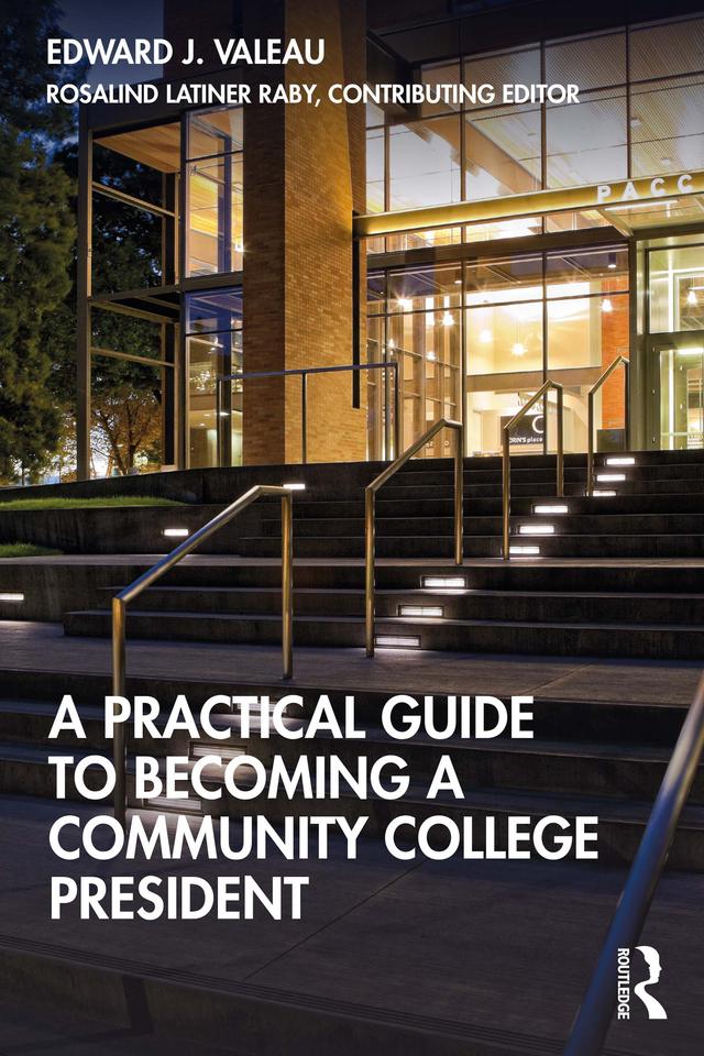 A Practical Guide to Becoming a Community College President by Edward J. Valeau, Rosalind Latiner Raby