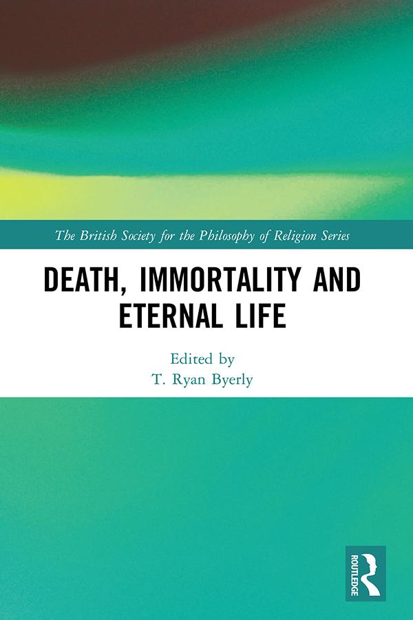 Death, Immortality, and Eternal Life by T Ryan Byerly