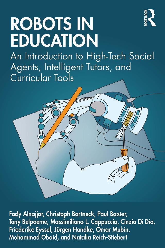 Robots in Education by Christoph Bartneck, Cinzia Di Dio, Fady Alnajjar, Friederike Eyssel, Jürgen Handke, Massimiliano Cappuccio, Mohammad Obaid, Natalia Reich-Stiebert, Omar Mubin, Paul Baxter, Tony Belpaeme