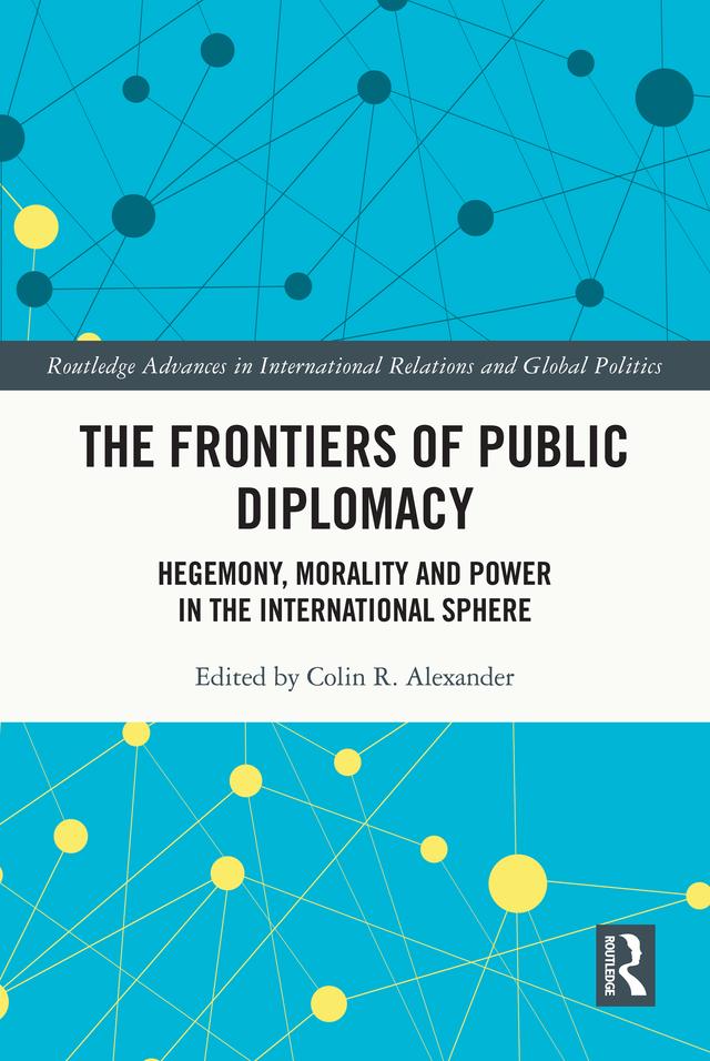 The Frontiers of Public Diplomacy by Colin Alexander