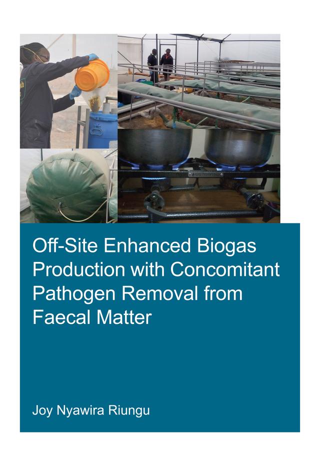 Off-Site Enhanced Biogas Production with Concomitant Pathogen Removal from Faecal Matter by Joy Nyawira Riungu