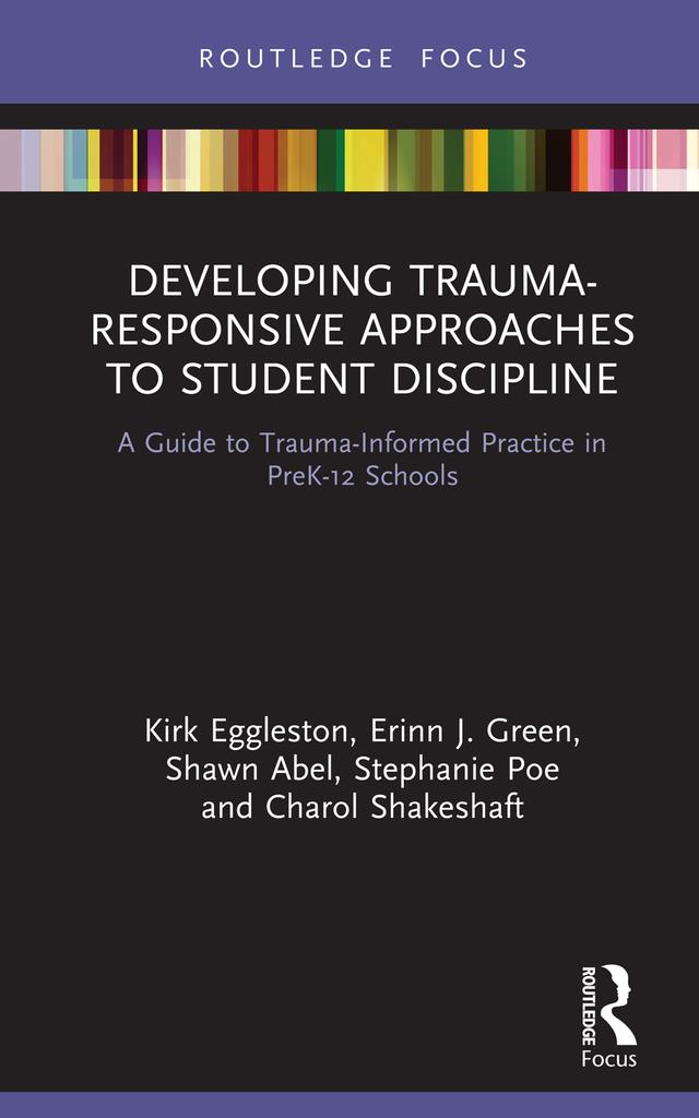 Developing Trauma-Responsive Approaches to Student Discipline by Charol Shakeshaft, Erinn J. Green, Kirk Eggleston, Shawn Abel, Stephanie Poe