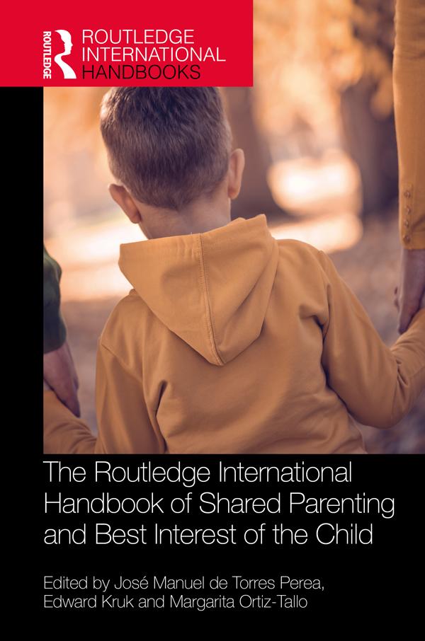 The Routledge International Handbook of Shared Parenting and Best Interest of the Child by Edward Kruk, José Manuel de Torres Perea, Margarita Ortiz-Tallo