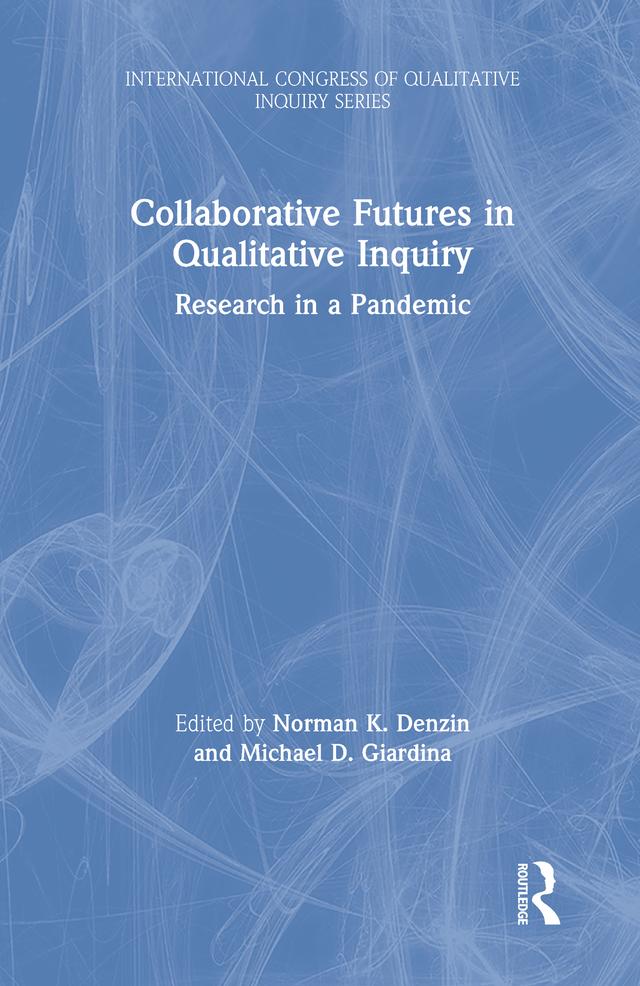 Collaborative Futures in Qualitative Inquiry by Michael D. Giardina, Norman K. Denzin