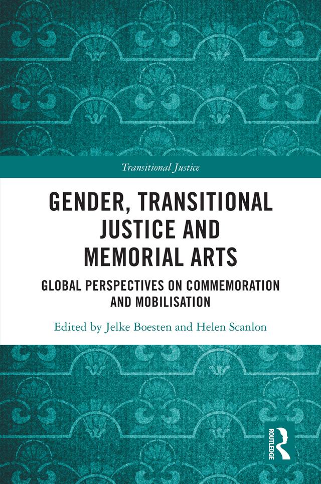 Gender, Transitional Justice and Memorial Arts by Helen Scanlon, Jelke Boesten