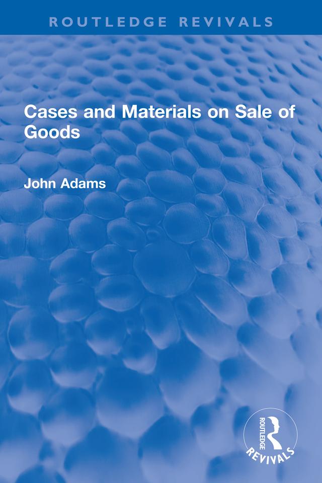 Cases and Materials on Sale of Goods by John Adams