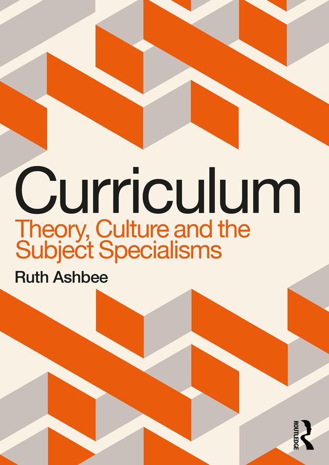 Curriculum: Theory, Culture and the Subject Specialisms by Ruth Ashbee