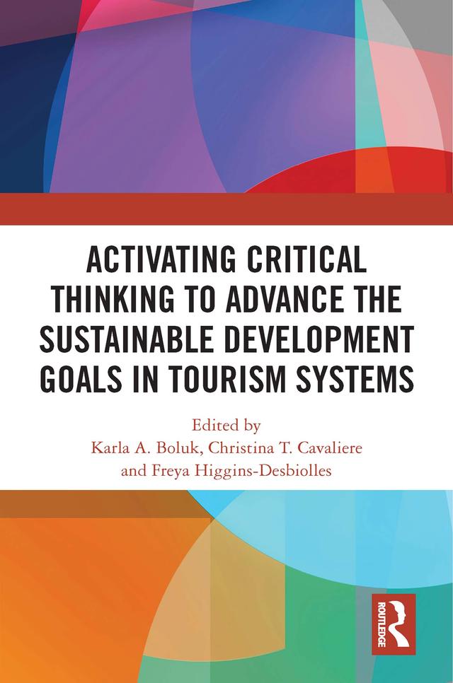 Activating Critical Thinking to Advance the Sustainable Development Goals in Tourism Systems by Christina T. Cavaliere, Freya Higgins-Desbiolles, Karla A. Boluk