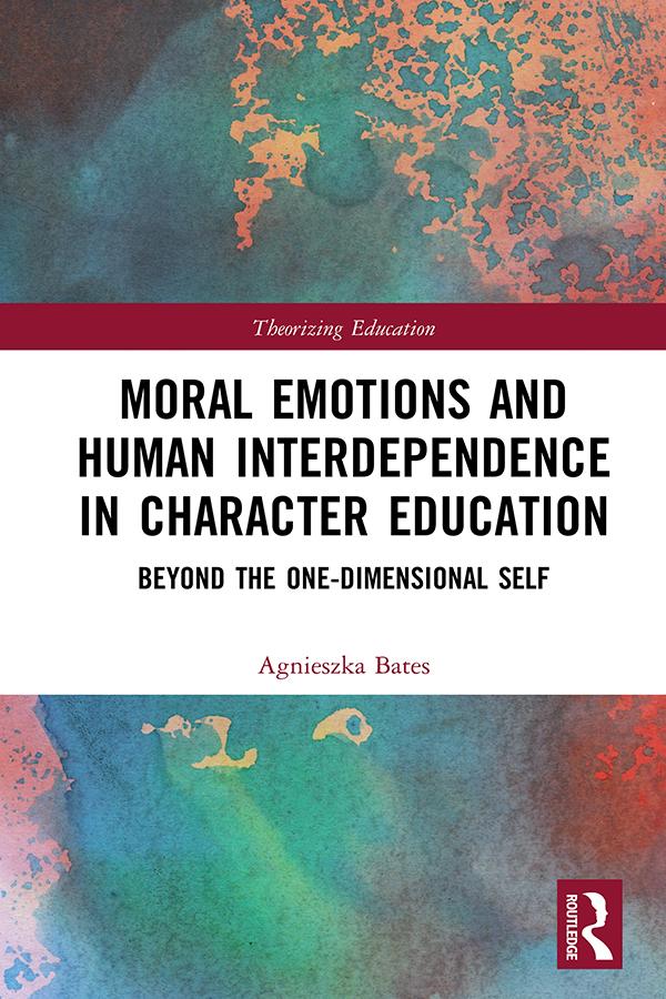 Moral Emotions and Human Interdependence in Character Education by Agnieszka Bates