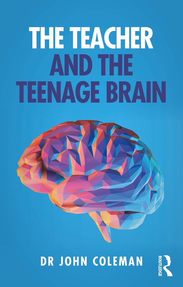 The Teacher and the Teenage Brain by John Coleman