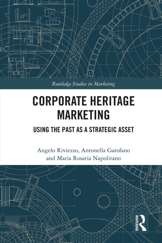 Corporate Heritage Marketing by Angelo Riviezzo, Antonella Garofano, Maria Rosaria Napolitano