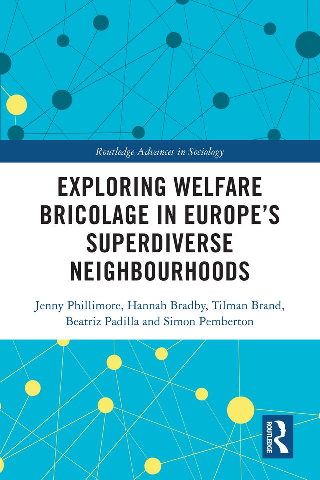 Exploring Welfare Bricolage in Europe’s Superdiverse Neighbourhoods by Beatriz Padilla, Hannah Bradby, Jenny Phillimore, Simon Pemberton, Tilman Brand