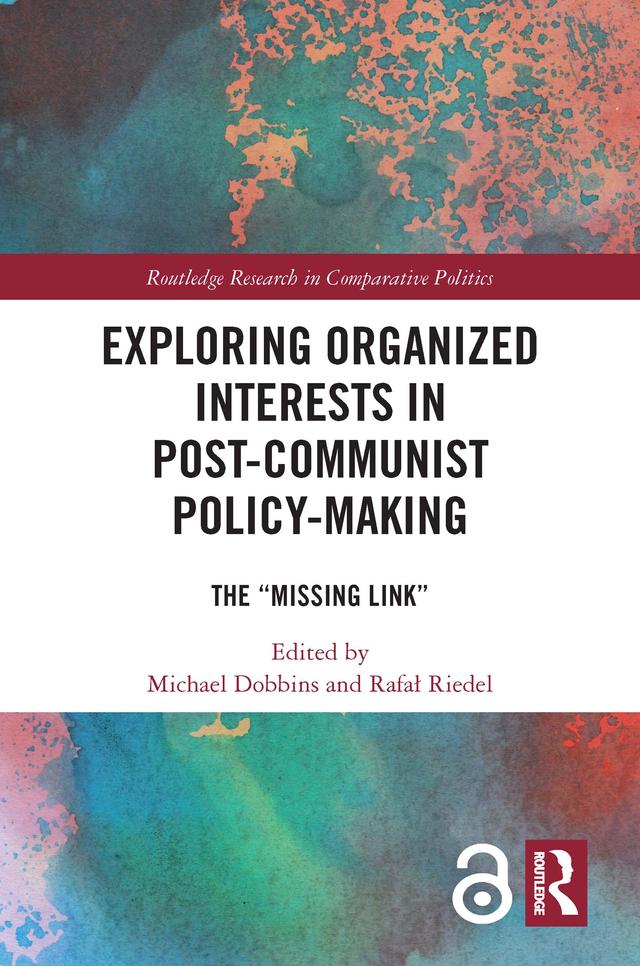 Exploring Organized Interests in Post-Communist Policy-Making by Michael Dobbins, Rafał Riedel