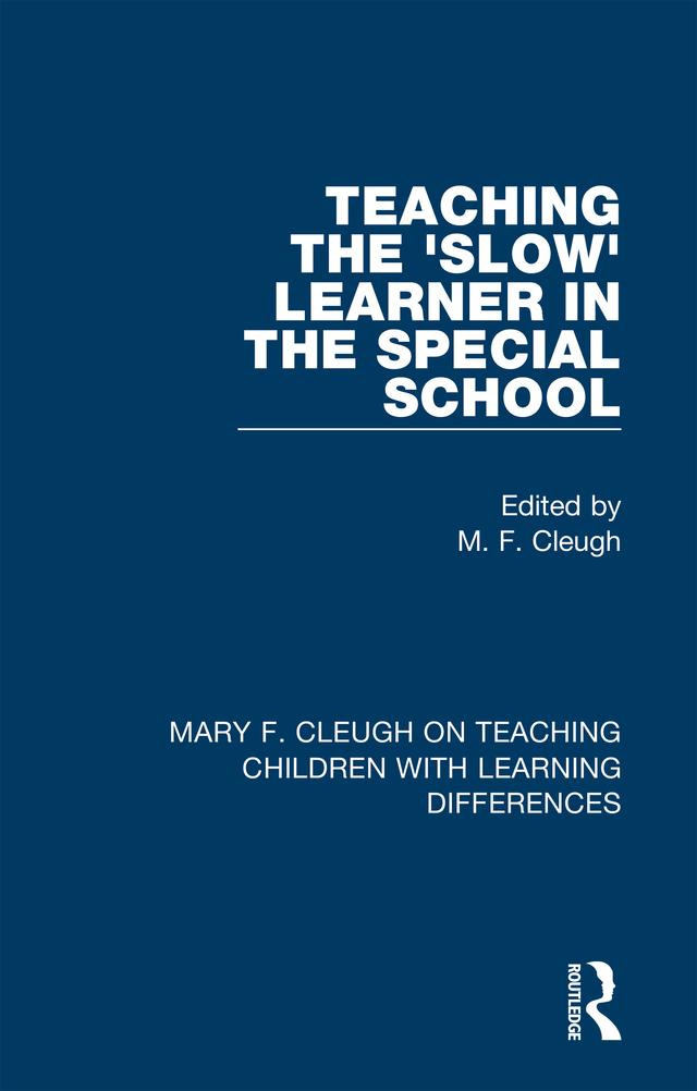 Teaching the 'Slow' Learner in the Special School by M. F. Cleugh