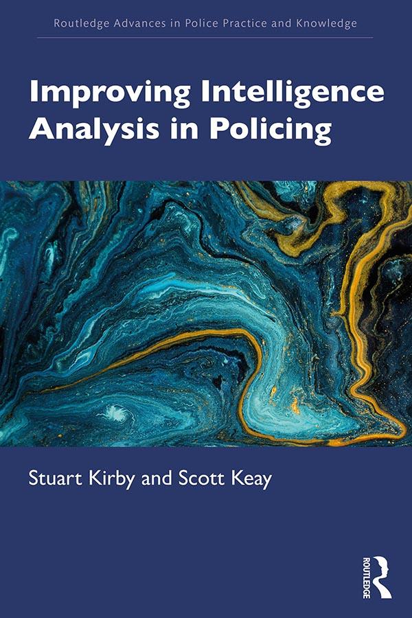 Improving Intelligence Analysis in Policing by Scott Keay, Stuart Kirby