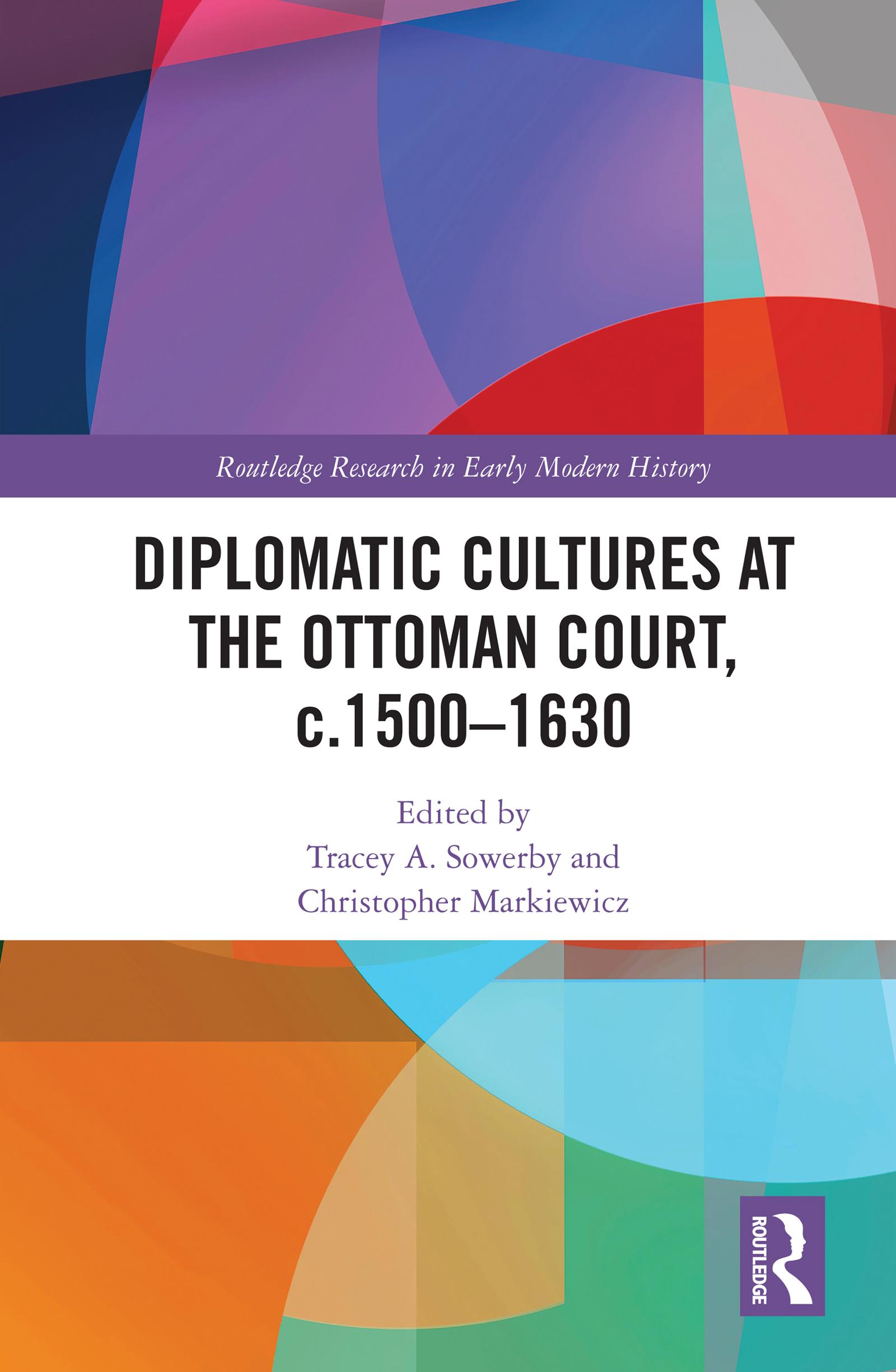 Diplomatic Cultures at the Ottoman Court, c.1500–1630