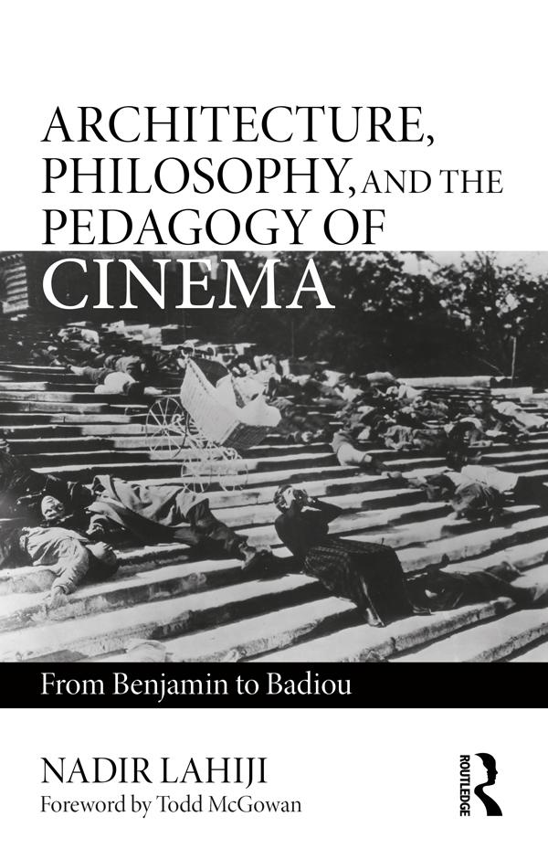 Architecture, Philosophy, and the Pedagogy of Cinema by Nadir Lahiji