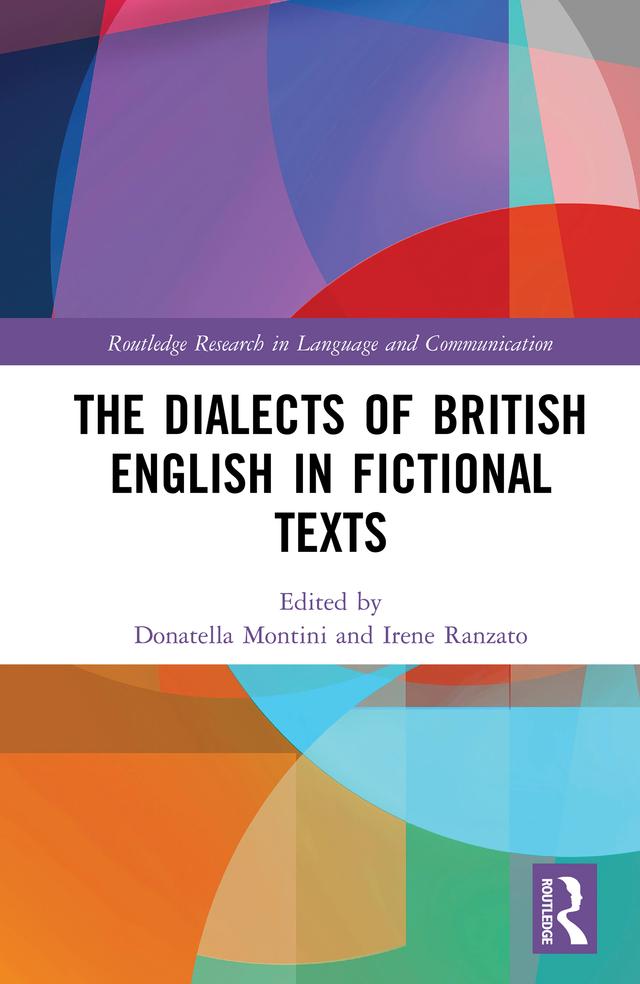 The Dialects of British English in Fictional Texts by Donatella Montini, Irene Ranzato