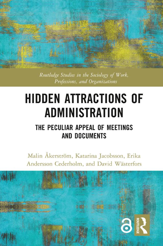 Hidden Attractions of Administration by David Wästerfors, Erika Andersson Cederholm, Katarina Jacobsson, Malin Åkerström