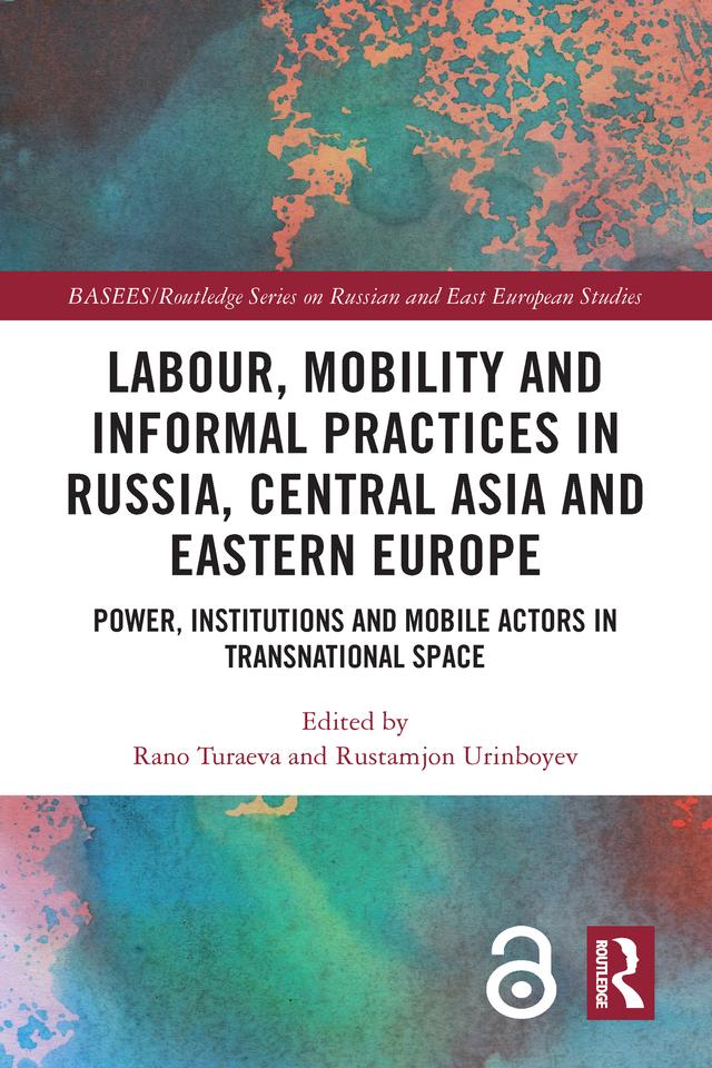 Labour, Mobility and Informal Practices in Russia, Central Asia and Eastern Europe by Rano Turaeva, Rustamjon Urinboyev
