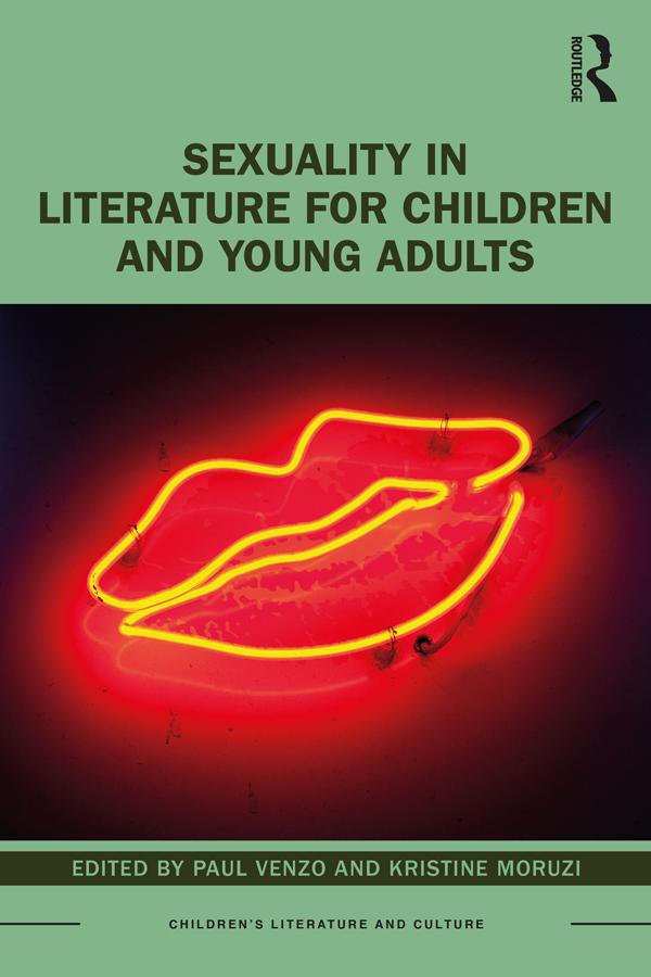 Sexuality in Literature for Children and Young Adults by Kristine Moruzi, Paul Venzo