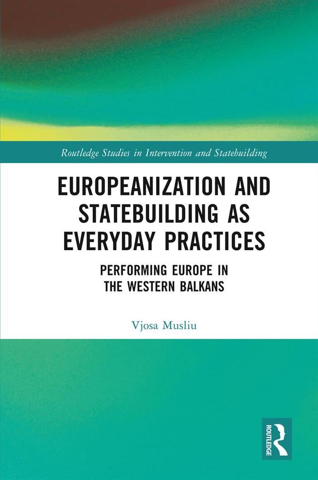 Europeanization and Statebuilding as Everyday Practices by Vjosa Musliu
