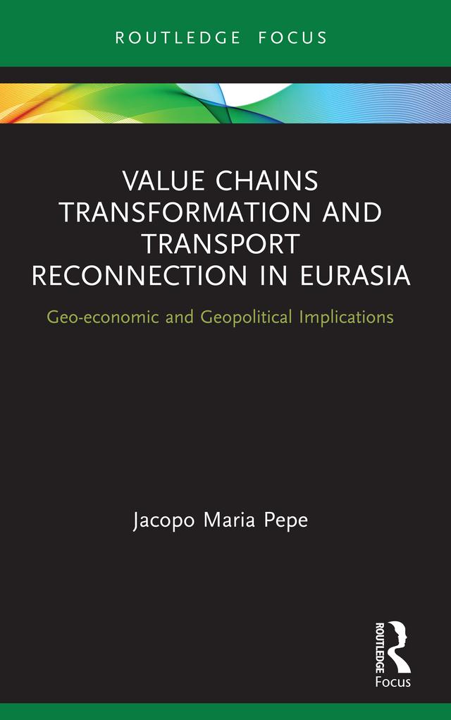 Value Chains Transformation and Transport Reconnection in Eurasia by Jacopo Maria Pepe