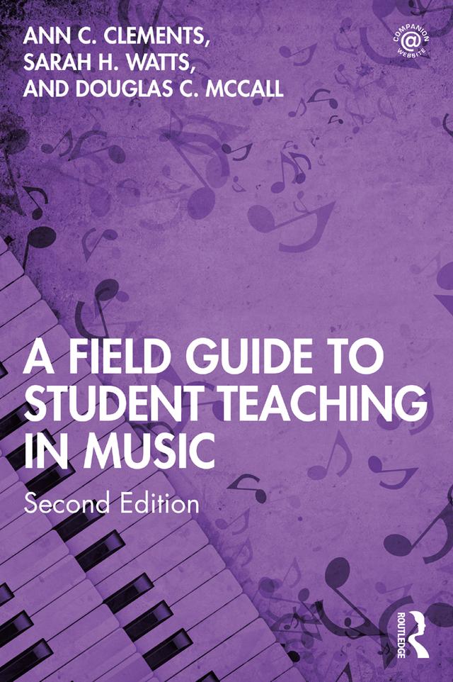 A Field Guide to Student Teaching in Music by Ann C. Clements, Douglas C. McCall, Sarah H. Watts