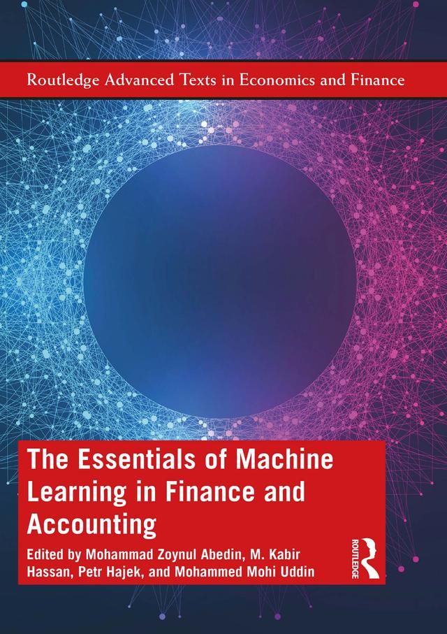 The Essentials of Machine Learning in Finance and Accounting by M. Kabir Hassan, Mohammad Zoynul Abedin, Mohammed Mohi Uddin, Petr Hajek