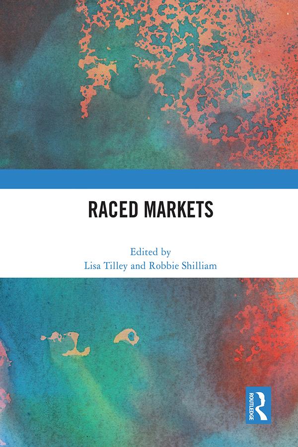Raced Markets by Lisa Tilley, Robbie Shilliam