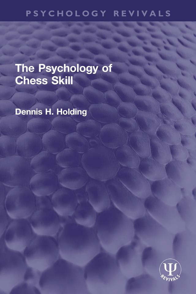 The Psychology of Chess Skill by Dennis H. Holding