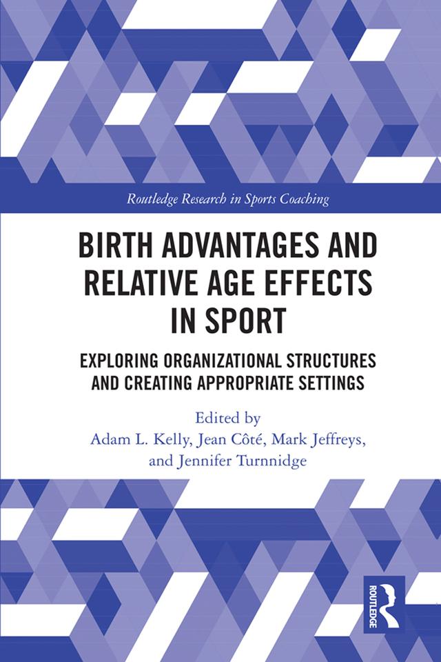 Birth Advantages and Relative Age Effects in Sport by Adam Kelly, Jean Côté, Jennifer Turnnidge, Mark Jeffreys