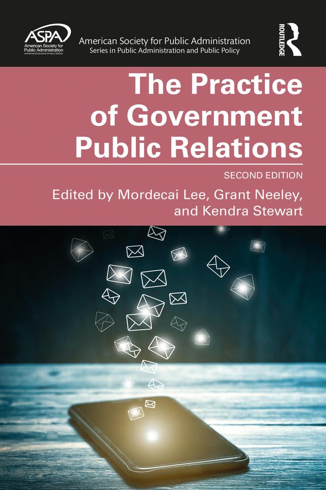 The Practice of Government Public Relations by Grant Neeley, Kendra Stewart, Mordecai Lee