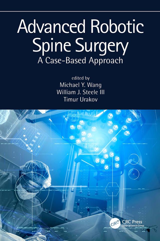 Advanced Robotic Spine Surgery by Michael Wang, Timur Urakov, William J. Steele III