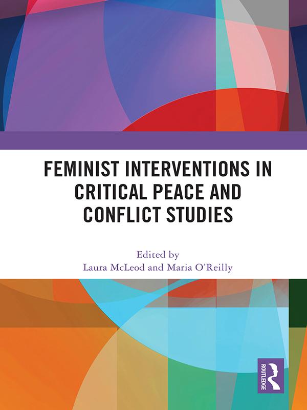 Feminist Interventions in Critical Peace and Conflict Studies by Laura McLeod, Maria O'Reilly