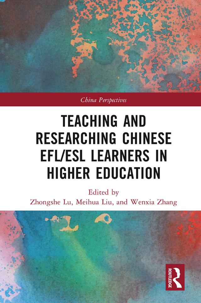 Teaching and Researching Chinese EFL/ESL Learners in Higher Education by Meihua Liu, Wenxia Zhang, Zhongshe Lu