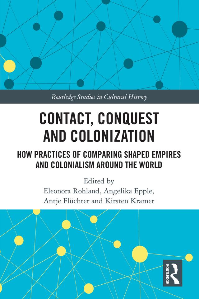 Contact, Conquest and Colonization by Angelika Epple, Antje Flüchter, Eleonora Rohland, Kirsten Kramer