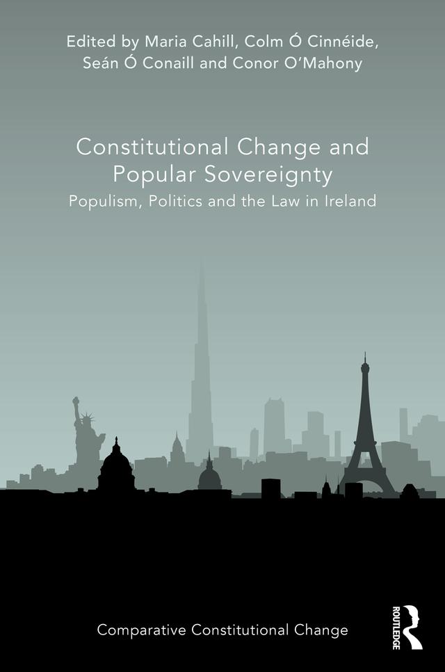 Constitutional Change and Popular Sovereignty by Colm Ó Cinnéide, Conor O’Mahony, Maria Cahill, Seán Ó Conaill