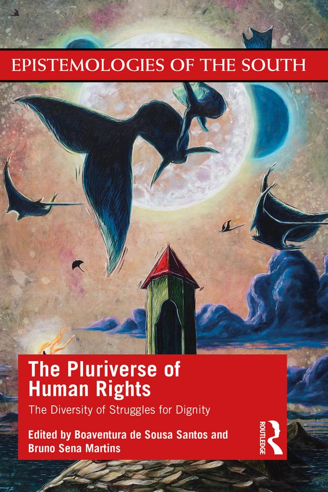 The Pluriverse of Human Rights: The Diversity of Struggles for Dignity by Boaventura De Sousa Santos, Bruno Martins
