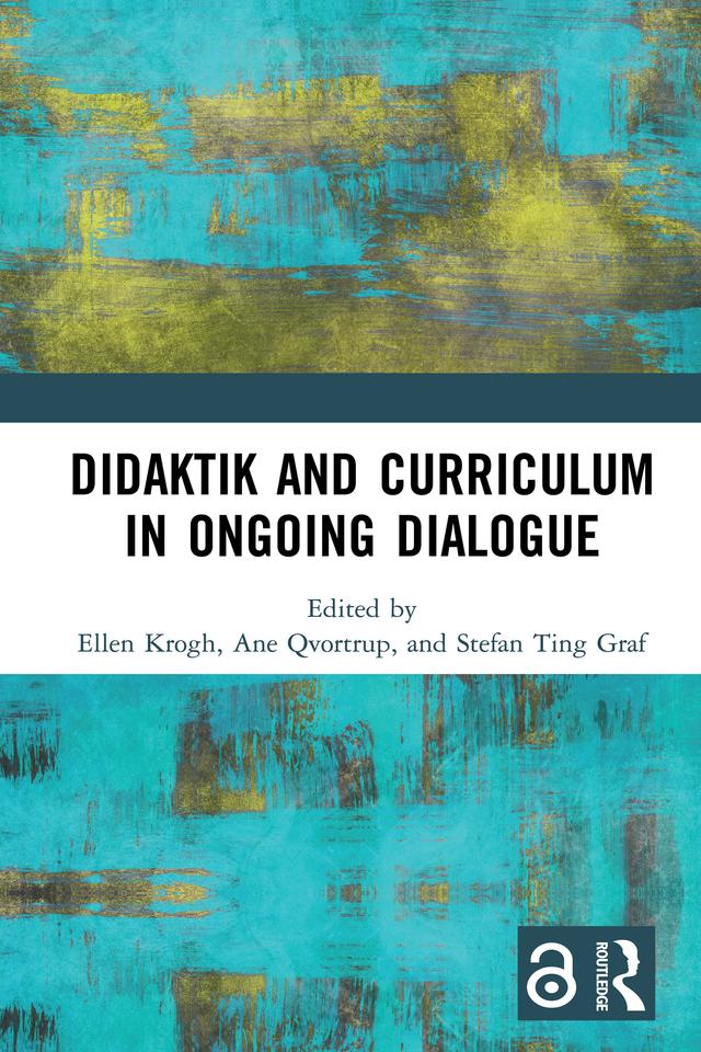 Didaktik and Curriculum in Ongoing Dialogue by Ane Qvortrup, Ellen Krogh, Stefan Ting Graf