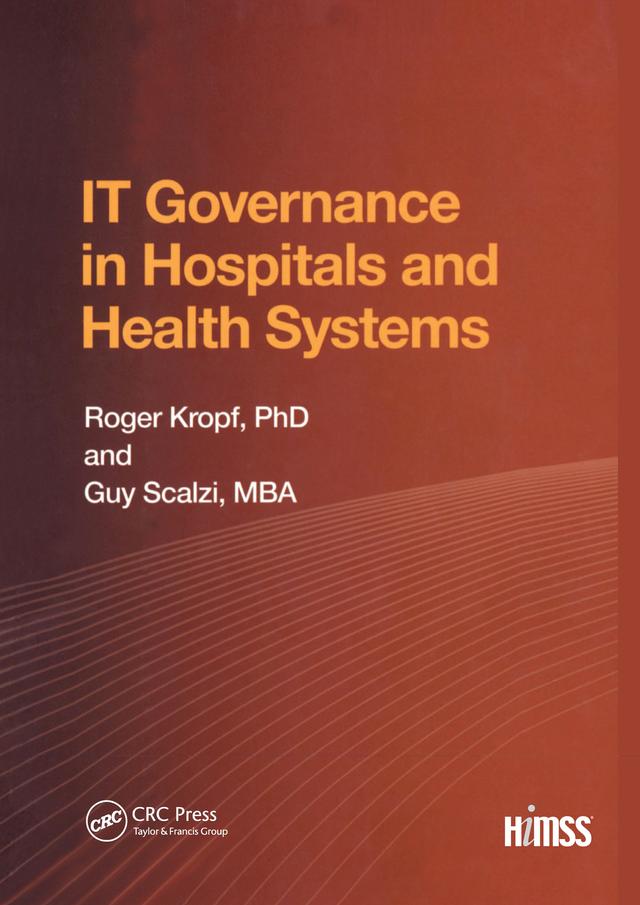 IT Governance in Hospitals and Health Systems by Guy Scalzi, Roger Kropf