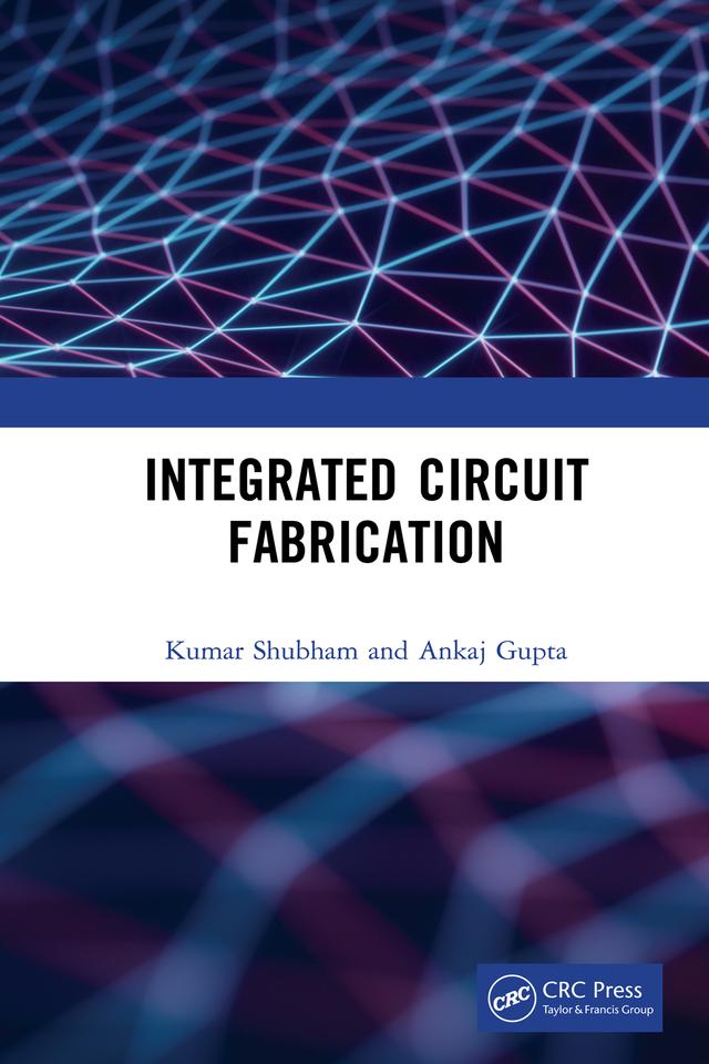 Integrated Circuit Fabrication by Ankaj Gupta, Shubham Kumar