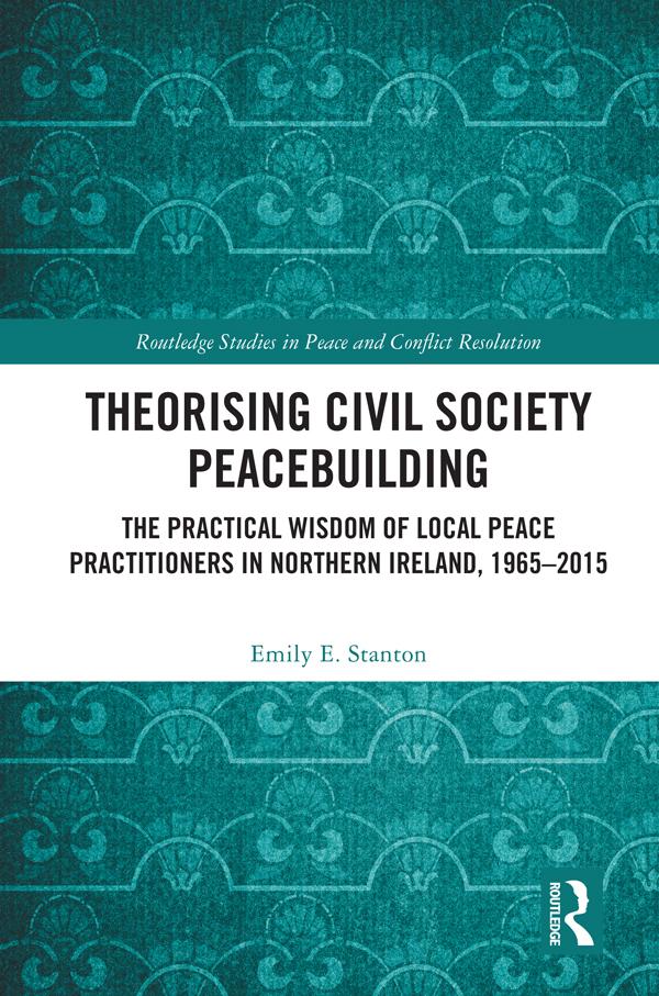 Theorising Civil Society Peacebuilding by Emily E. Stanton