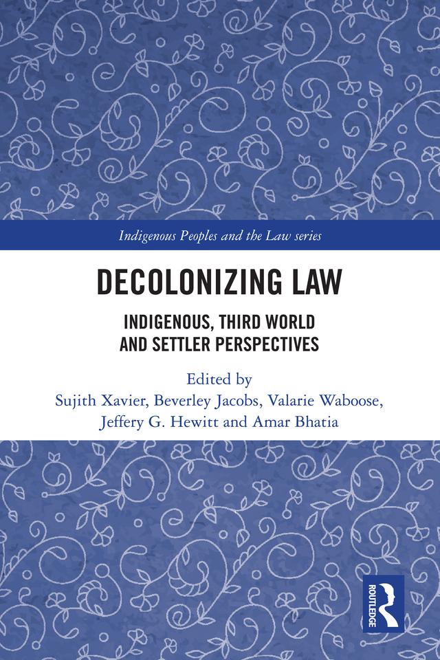 Decolonizing Law by Amar Bhatia, Beverley Jacobs, Jeffery G. Hewitt, Sujith Xavier, Valarie Waboose