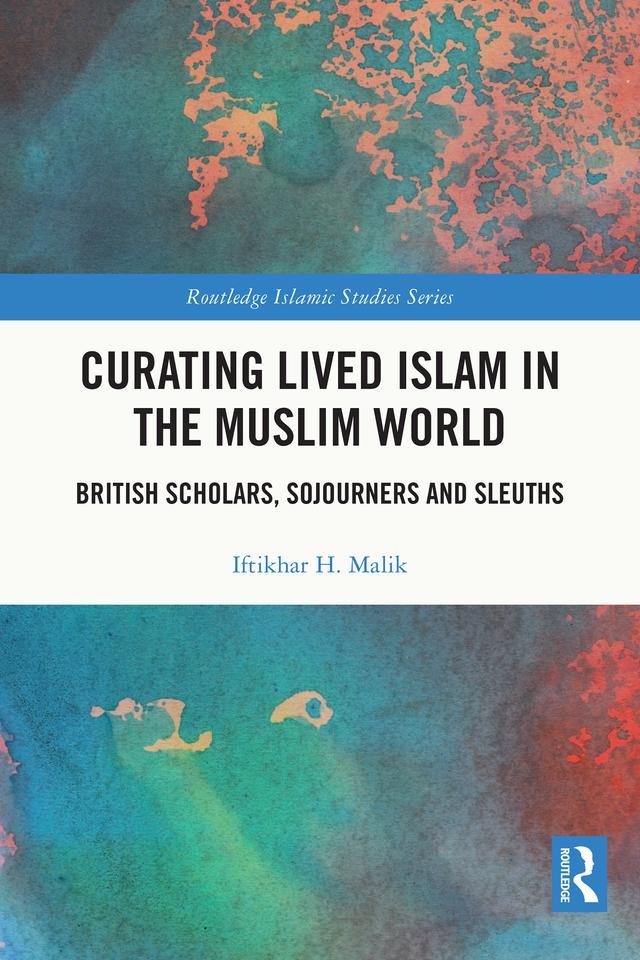 Curating Lived Islam in the Muslim World by Iftikhar H. Malik