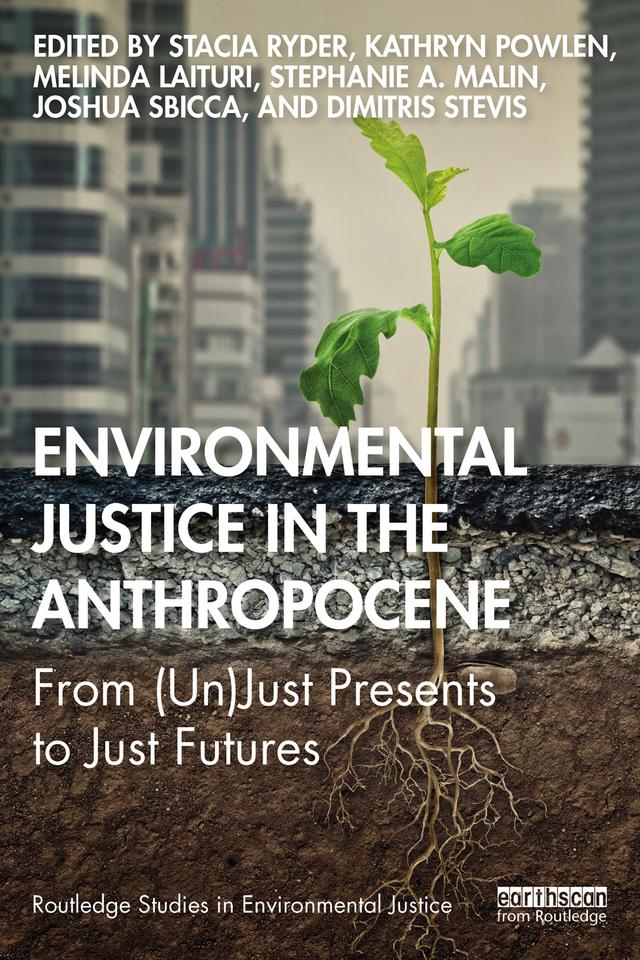 Environmental Justice in the Anthropocene by Dimitris Stevis, Joshua Sbicca, Kathryn Powlen, Melinda Laituri, Stacia Ryder, Stephanie A. Malin