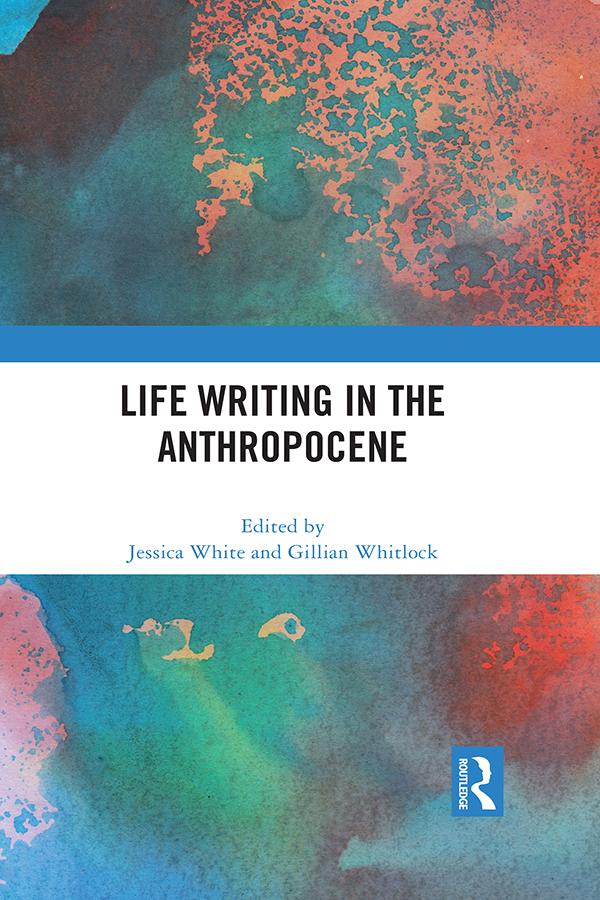 Life Writing in the Anthropocene by Gillian Whitlock, Jessica White