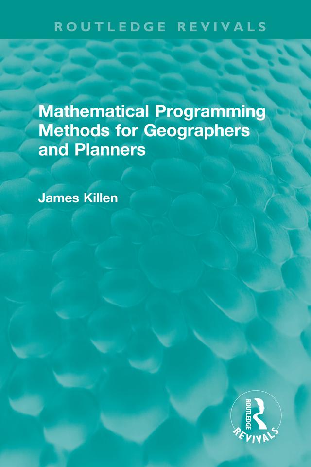 Mathematical Programming Methods for Geographers and Planners by James Killen